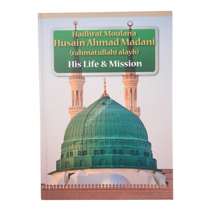 Moulana Husain Ahmad Madani: His Life & Mission