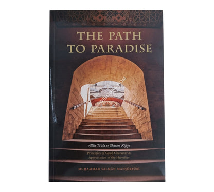 The Path to Paradise - Principles of Good Character & Appreciation of the Hereafter